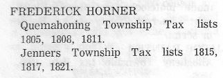 Frederick Horner is reportedly identified as a gunsmith in 1805, 1808, 1811, 1815, 1817, 1821, and 1834 tax rolls of Somerset County, Pennsylvania.
