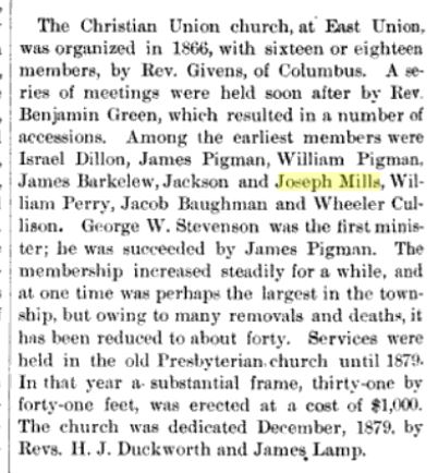 The Perry Township section of the 1881 book History of Coshocton County, Ohio... identifies Joseph Mills as one of the earliest members of the Christian Union Church at East Union, Ohio.